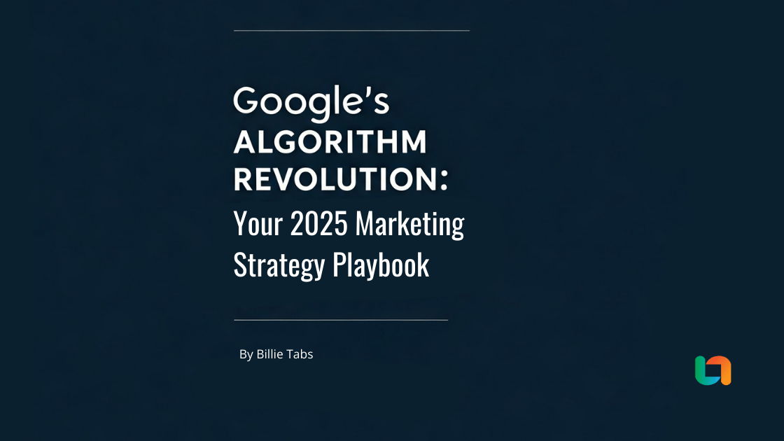 blue background with white text that says "Google's algorithm revolution: your 2025 marketing strategy playbook"